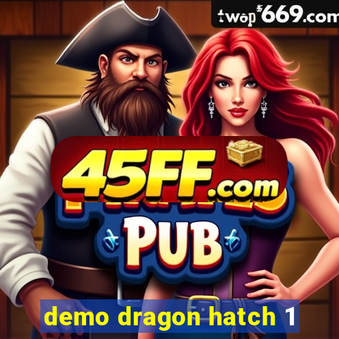 demo dragon hatch 1